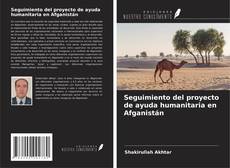 Seguimiento del proyecto de ayuda humanitaria en Afganistán kitap kapağı