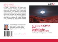 Portada del libro de La teoría de la LUNA por: Sergio Eladios Ballesteros Herrera