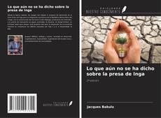 Couverture de Lo que aún no se ha dicho sobre la presa de Inga