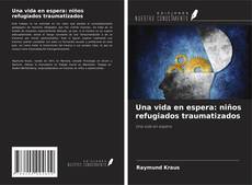 Buchcover von Una vida en espera: niños refugiados traumatizados
