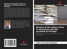 Bookcover of Heroes of the police force in Abyssinia and the pyramid at Faradje