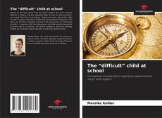 Portada del libro de The “difficult” child at school