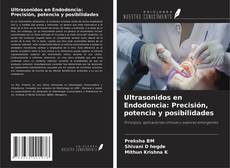 Couverture de Ultrasonidos en Endodoncia: Precisión, potencia y posibilidades