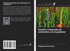 Copertina di Gestión integrada de nutrientes en el gladiolo
