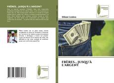Portada del libro de FRÈRES... JUSQU'À L'ARGENT