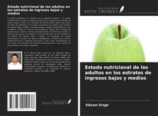 Couverture de Estado nutricional de los adultos en los estratos de ingresos bajos y medios