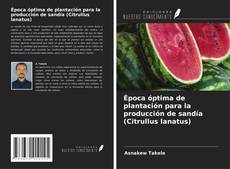 Copertina di Época óptima de plantación para la producción de sandía (Citrullus lanatus)