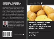 Borítókép a  Estudios sobre el hábito de crecimiento de B. subtilis en un sustrato de cáscara de patata - hoz