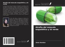 Copertina di Atrofia del músculo esquelético y té verde