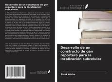 Copertina di Desarrollo de un constructo de gen reportero para la localización subcelular