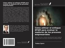 Capa do livro de Cómo utilizar el enfoque EFQM para evaluar la madurez de los procesos empresariales 