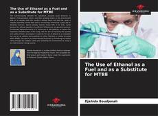 Bookcover of The Use of Ethanol as a Fuel and as a Substitute for MTBE