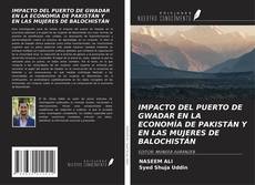 Buchcover von IMPACTO DEL PUERTO DE GWADAR EN LA ECONOMÍA DE PAKISTÁN Y EN LAS MUJERES DE BALOCHISTÁN