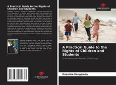Bookcover of A Practical Guide to the Rights of Children and Students