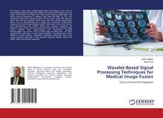Borítókép a  Wavelet-Based Signal Processing Techniques for Medical Image Fusion - hoz