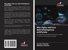 Bookcover of Mio figlio nell'era dell'intelligenza artificiale