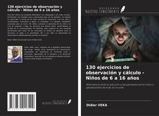 Copertina di 130 ejercicios de observación y cálculo - Niños de 6 a 16 años
