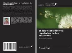 Copertina di El ácido salicílico y la regulación de los nutrientes
