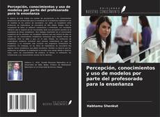 Buchcover von Percepción, conocimientos y uso de modelos por parte del profesorado para la enseñanza