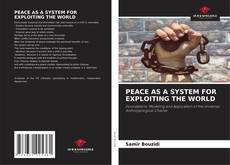 Capa do livro de PEACE AS A SYSTEM FOR EXPLOITING THE WORLD 