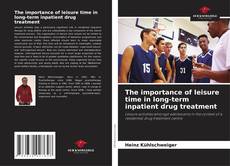 Bookcover of The importance of leisure time in long-term inpatient drug treatment