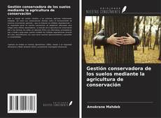 Couverture de Gestión conservadora de los suelos mediante la agricultura de conservación