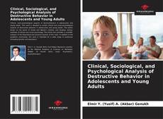 Borítókép a  Clinical, Sociological, and Psychological Analysis of Destructive Behavior in Adolescents and Young Adults - hoz