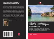 Ciência, registo em diário e aprendizagem experiencial kitap kapağı