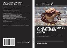 Copertina di LA PAZ COMO SISTEMA DE EXPLOTACIÓN DEL MUNDO