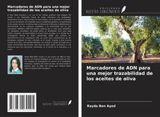 Copertina di Marcadores de ADN para una mejor trazabilidad de los aceites de oliva