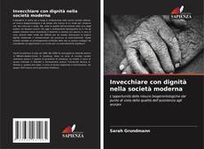 Bookcover of Invecchiare con dignità nella società moderna