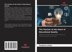Bookcover of The Teacher at the Heart of Educational Quality
