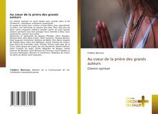Couverture de Au coeur de la prière des grands auteurs