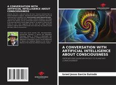 Bookcover of A CONVERSATION WITH ARTIFICIAL INTELLIGENCE ABOUT CONSCIOUSNESS