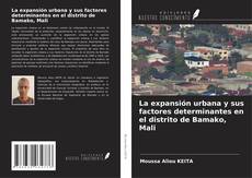 Copertina di La expansión urbana y sus factores determinantes en el distrito de Bamako, Mali