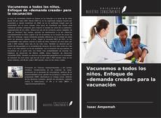 Copertina di Vacunemos a todos los niños. Enfoque de «demanda creada» para la vacunación