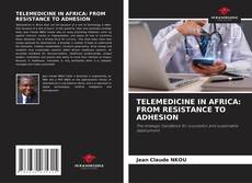 Couverture de TELEMEDICINE IN AFRICA: FROM RESISTANCE TO ADHESION