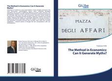 Bookcover of The Method in Economics: Can It Generate Myths?