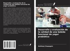 Capa do livro de Desarrollo y evaluación de la calidad de una bebida funcional de yogur probiótico 