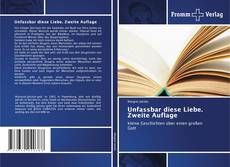 Buchcover von Unfassbar diese Liebe. Zweite Auflage