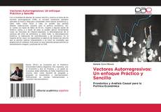 Portada del libro de Vectores Autorregresivos: Un enfoque Práctico y Sencillo