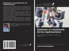 Copertina di Gestionar el crecimiento de las organizaciones