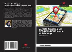 Bookcover of Vehicle Tracking via GPS/GSM/GPRS and a Mobile App