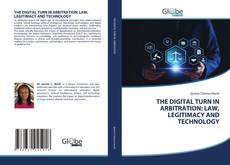 Copertina di THE DIGITAL TURN IN ARBITRATION: LAW, LEGITIMACY AND TECHNOLOGY