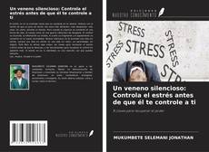 Copertina di Un veneno silencioso: Controla el estrés antes de que él te controle a ti