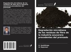 Copertina di Degradación microbiana de los residuos de fibra de la industria azucarera procedentes del prensado