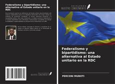 Copertina di Federalismo y bipartidismo: una alternativa al Estado unitario en la RDC