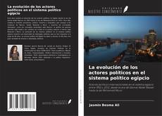Copertina di La evolución de los actores políticos en el sistema político egipcio