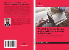 Bookcover of The link between theory and practice as a design achievement