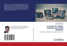 Borítókép a  A STUDY OF PUBLIC SERVICES IN UTTAR PRADESH - hoz